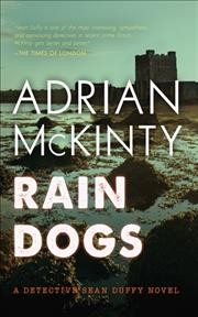 Rain dogs : a Detective Sean Duffy novel / Adrian McKinty.