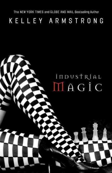Industrial magic : [a novel] / Kelley Armstrong.