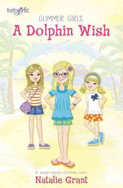 A dolphin wish / by Natalie Grant with Naomi Kinsman.
