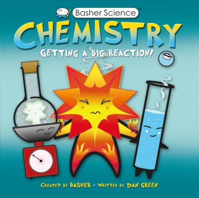 Chemistry : [getting a big reaction] / [created by Basher ; written by Dan Green].