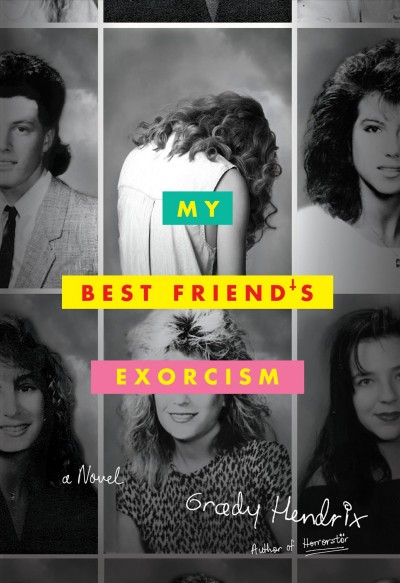 My best friend's exorcism : a novel / by Grady Hendrix.