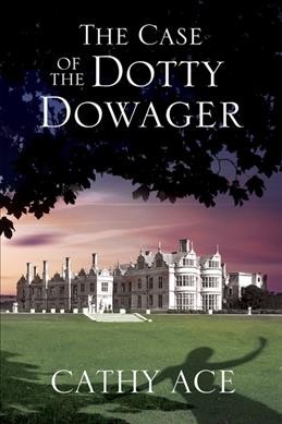 The case of the dotty dowager / Cathy Ace.