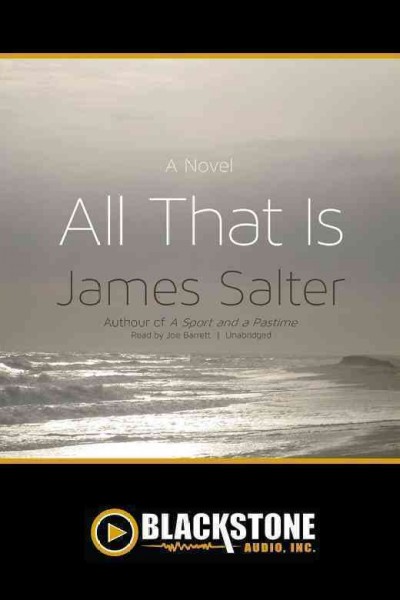 All that is [electronic resource] : a novel / James Salter.