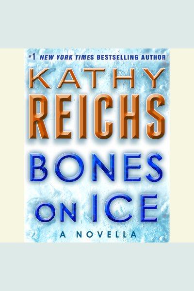 Bones on ice [electronic resource] : a novella / Kathy Reichs.