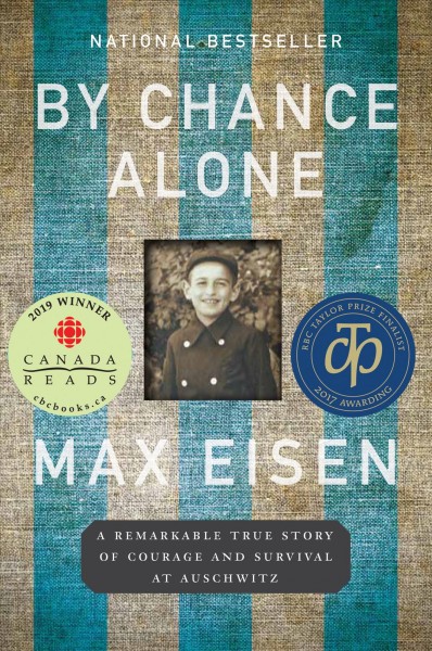 By chance alone : a remarkable true story of courage and survival at Auschwitz / Max Eisen.