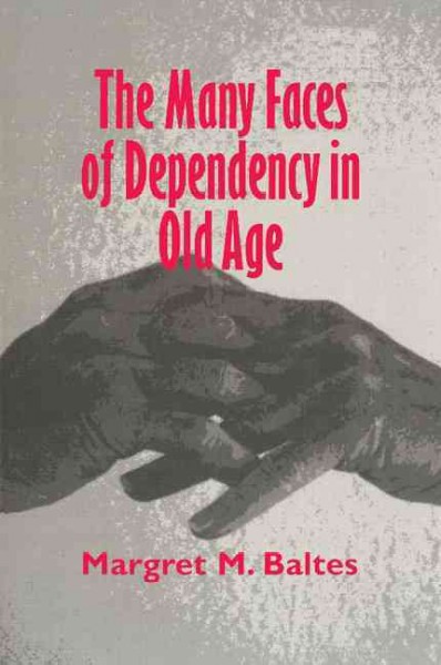 The many faces of dependency in old age / Margret M. Baltes.