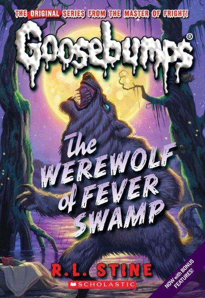 Goosebumps. The werewolf of Fever Swamp / R.L. Stine.
