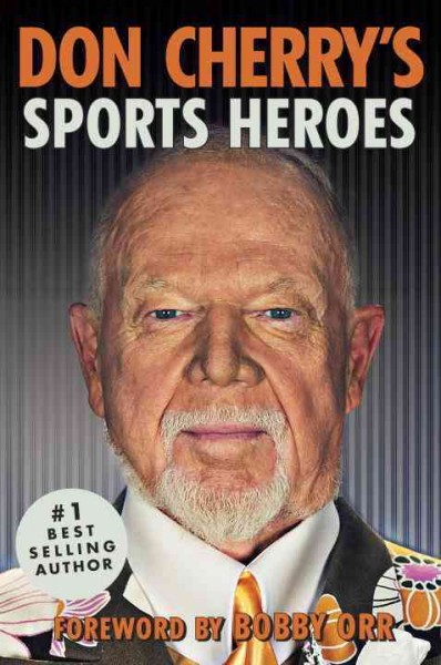 Don Cherry's sports heroes / Don Cherry ; foreword by Bobby Orr.