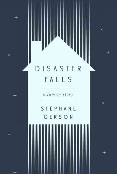 Disaster Falls : a family story / Stéphane Gerson.