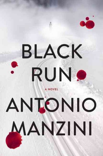 Black run : a novel / Antonio Manzini ; translated from the Italian by Antony Shugaar.