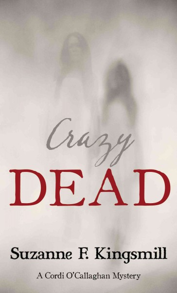 Crazy dead / Suzanne F. Kingsmill.