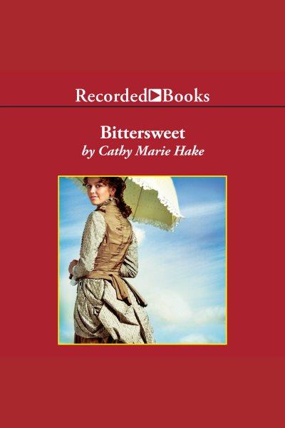 Bittersweet [electronic resource] : California historical series, book 2. Hake Cathy Marie.