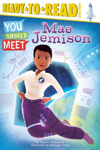 Mae Jemison / by Laurie Calkhoven ; illustrated by Monique Dong.