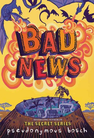 Bad news / Pseudonymous Bosch ; illustrations by Juan Manuel Moreno.