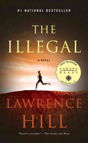 The illegal : a novel / Lawrence Hill.
