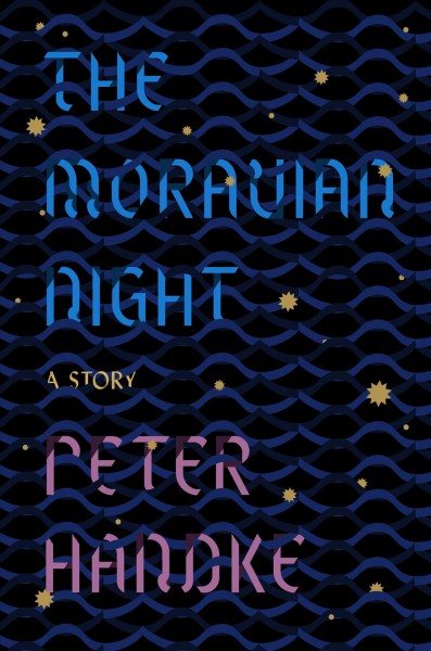 The Moravian night : a story / Peter Handke ; translated from the German by Krishna Winston.