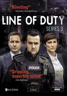 Line of duty. Series 3 [videorecording] / a World production ; written by Jed Mercurio.