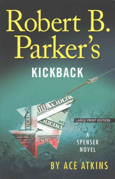 Robert B. Parker's Kickback [large print] : a Spenser novel / Ace Atkins.