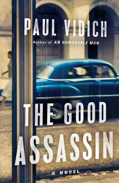 The good assassin : a novel / Paul Vidich.