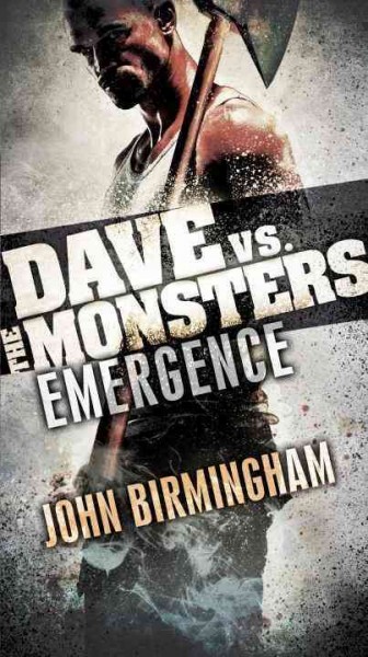 Emergence : Dave vs. the monsters / John Birmingham.