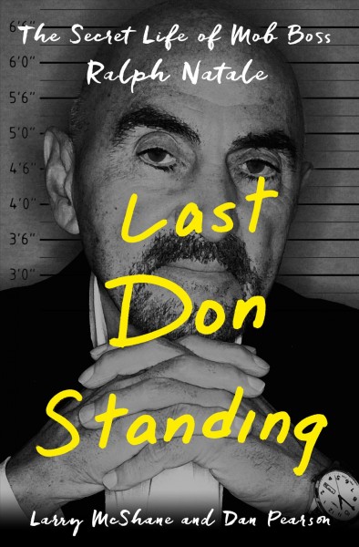Last don standing : the secret life of mob boss Ralph Natale / Dan Pearson and Larry McShane. 