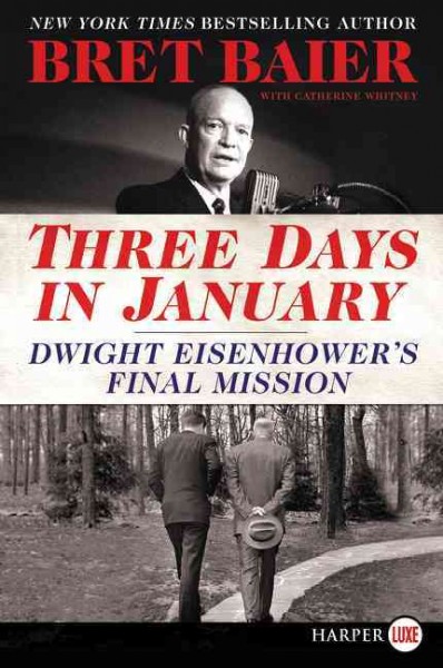 Three days in January : Dwight Eisenhower's final mission / Bret Baier, with Catherine Whitney.