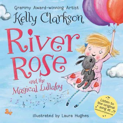 River Rose and the magical lullaby / Kelly Clarkson ; illustrated by Laura Hughes.
