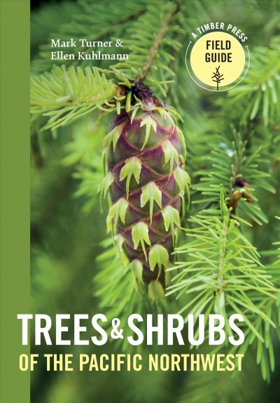 Trees & shrubs of the Pacific Northwest / Mark Turner & Ellen Kuhlmann.