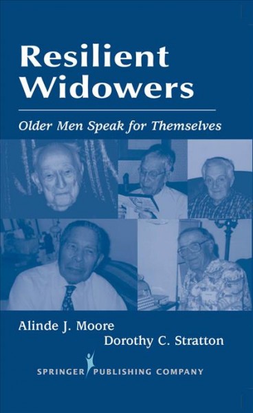 Resilient widowers : older men speak for themselves / Alinde J. Moore, Dorothy C. Stratton.