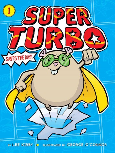 Super Turbo saves the day! / by Lee Kirby ; illustrated by George O'Connor.