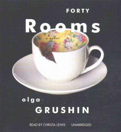 Forty rooms / by Olga Grushin.