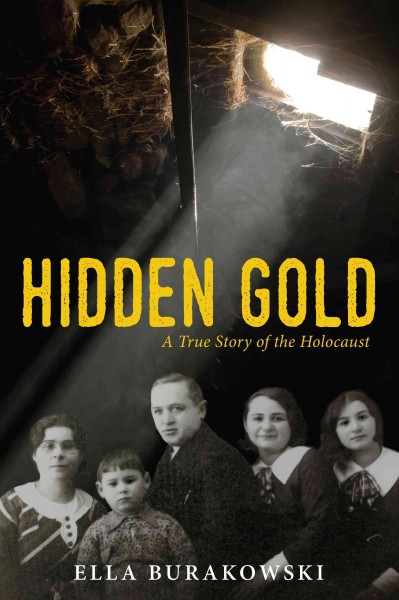 Hidden Gold : a true story of the Holocaust / Ella Burakowski.