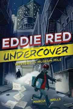 Eddie Red undercover : mystery on Museum Mile / Marcia Wells.