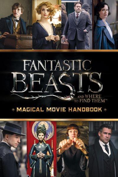 Fantastic beasts and where to find them : magical movie handbook / by Michael Kogge.