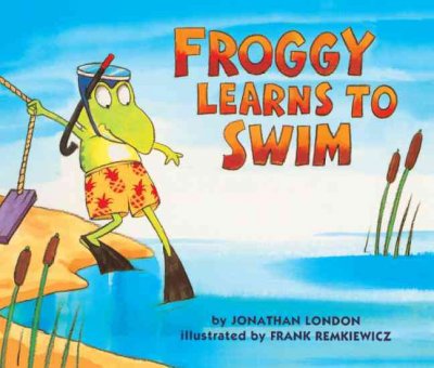 Froggy learns to swim / by Jonathan London ; illustrated by Frank Remkiewicz.