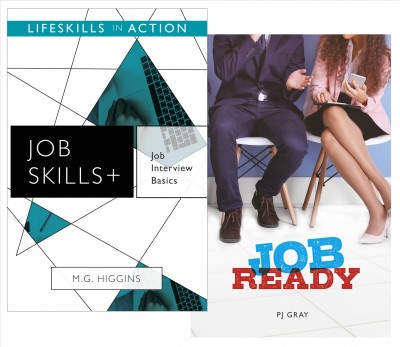 Job interview basics / M.G. Higgins ; Job ready / PJ Gray.