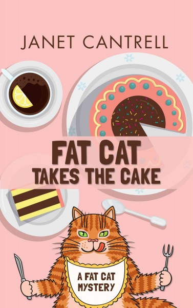 Fat cat takes the cake / Janet Cantrell.