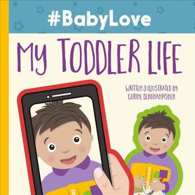 #BabyLove : my toddler life / written & illustrated by Corine Dehghanpisheh.