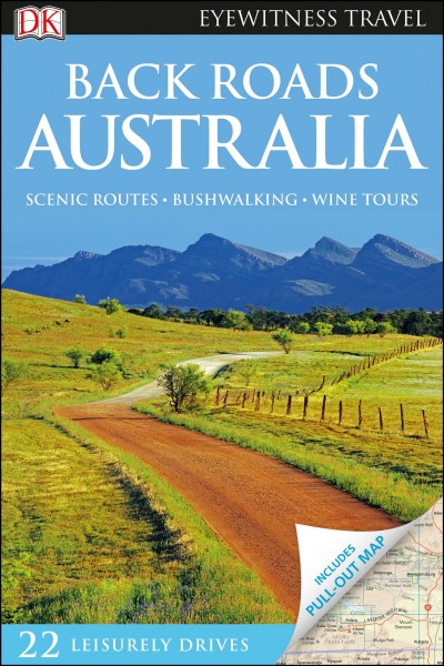 Back roads Australia / contributors Jarrod Bates, Lara Dunston, Andrew Harris, Elizabeth Re, Jessica Syme, Steve Womersley.