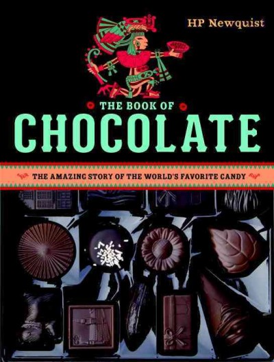 The book of chocolate : the amazing story of the world's favorite candy / HP Newquist.
