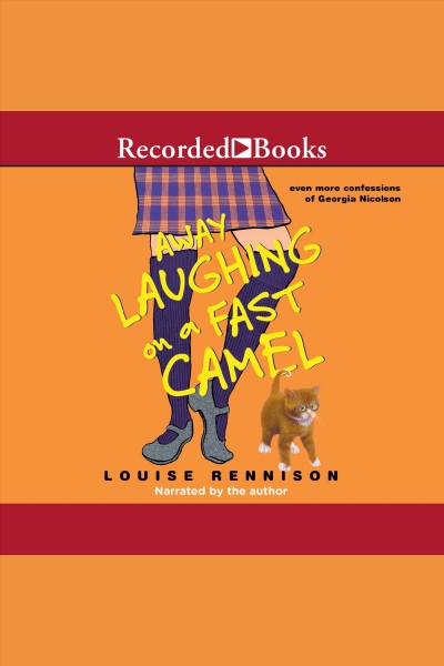 Away laughing on a fast camel [electronic resource] : even more confessions of Georgia Nicolson / Louise Rennison.