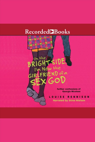 On the bright side, I'm now the girlfriend of a sex god [electronic resource] : [further confessions of Georgia Nicolson] / Louise Rennison.