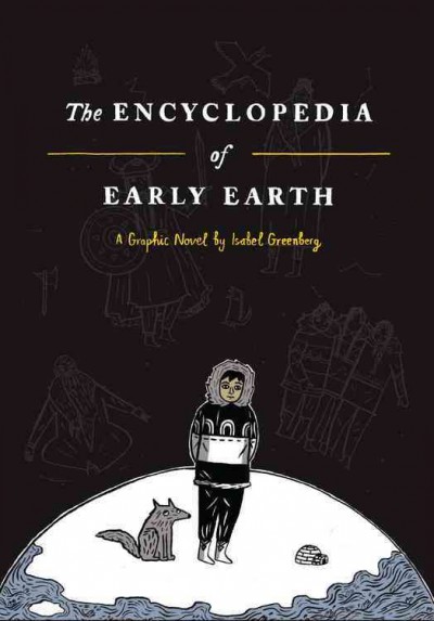 The encyclopedia of early Earth : a graphic novel / by Isabel Greenberg.
