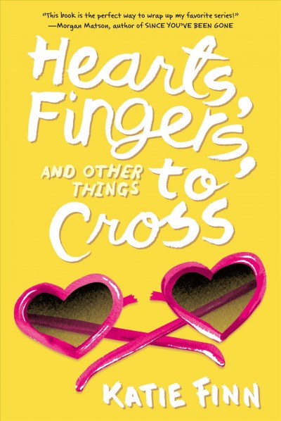 Broken Hearts & Revenge.  Bk 3  : Hearts, fingers, and other things to cross / Katie Finn.