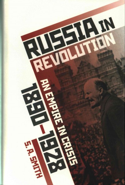 Russia in revolution : an empire in crisis, 1890 to 1928 / S. A. Smith.