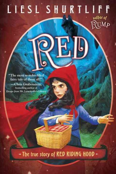 Red : the true story of Red Riding Hood / Liesl Shurtliff.