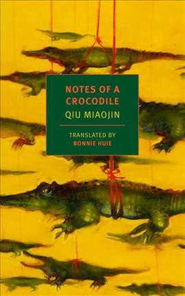 Notes of a crocodile / by Qiu Miaojin ; translated by Bonnie Huie.
