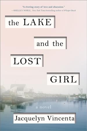 The lake and the lost girl : a novel / Jacquelyn Vincenta.