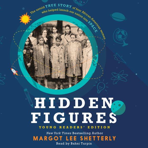 Hidden figures young readers' edition [electronic resource] / Margot Lee Shetterly.