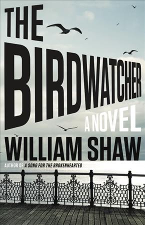 The birdwatcher : a novel / William Shaw.